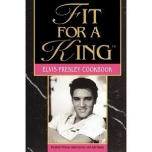 Fit For A King, The Elvis Presley Cookbook